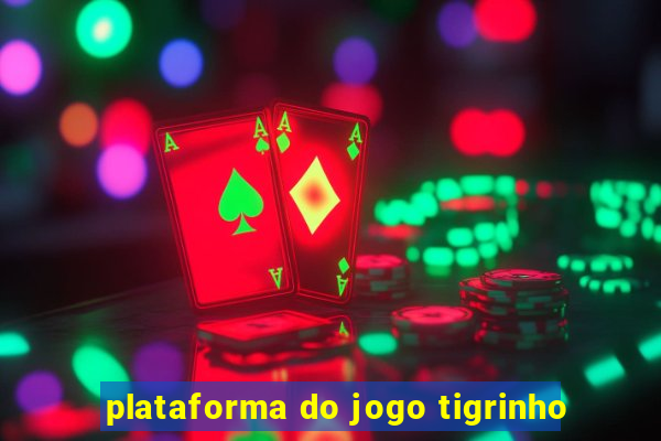 plataforma do jogo tigrinho